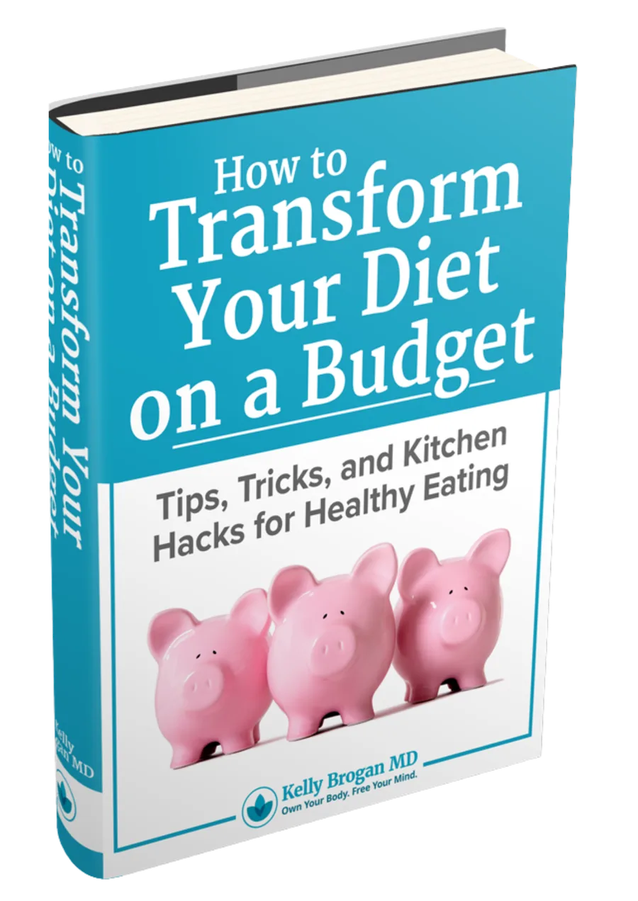 How to Transform Your Diet on a Budget by Kelly Brogan MD